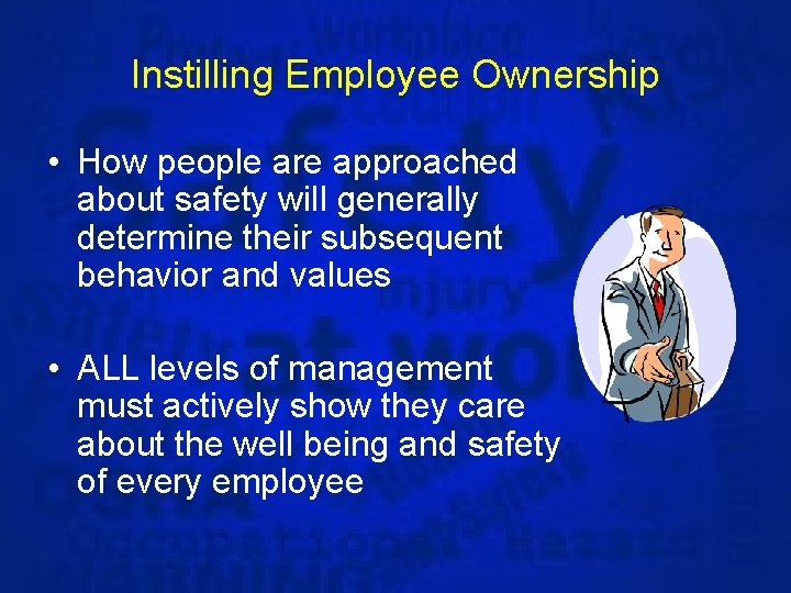 Instilling Employee Ownership • How people are approached about safety will generally determine their