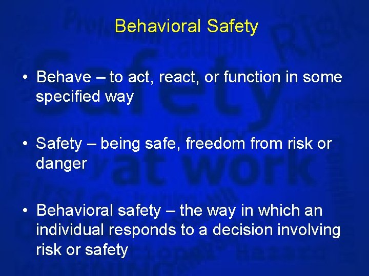 Behavioral Safety • Behave – to act, react, or function in some specified way