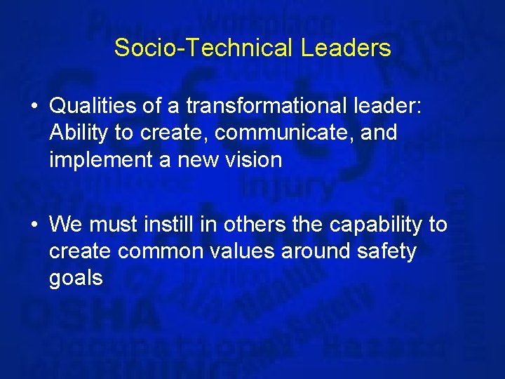 Socio-Technical Leaders • Qualities of a transformational leader: Ability to create, communicate, and implement