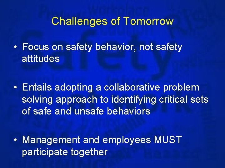 Challenges of Tomorrow • Focus on safety behavior, not safety attitudes • Entails adopting