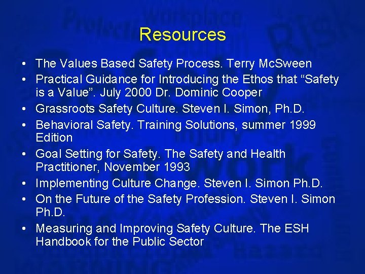 Resources • The Values Based Safety Process. Terry Mc. Sween • Practical Guidance for