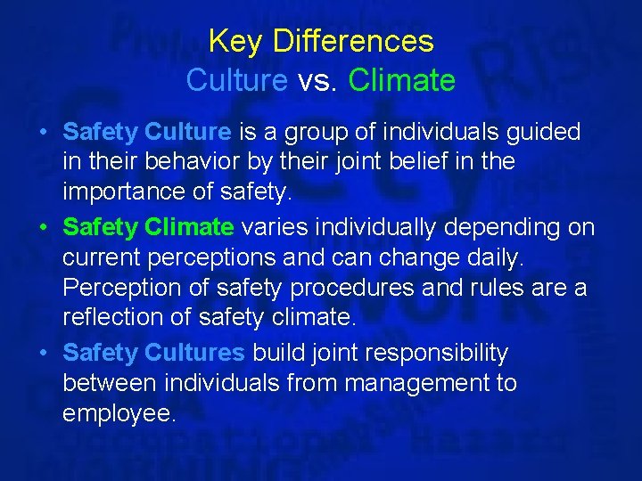 Key Differences Culture vs. Climate • Safety Culture is a group of individuals guided