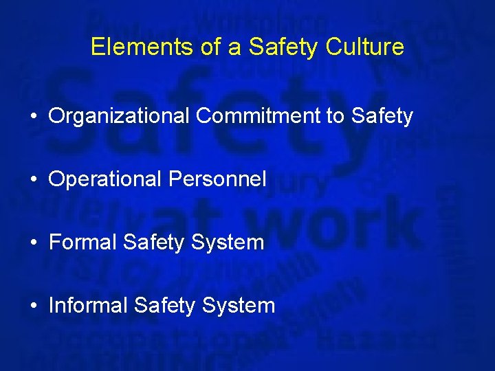 Elements of a Safety Culture • Organizational Commitment to Safety • Operational Personnel •