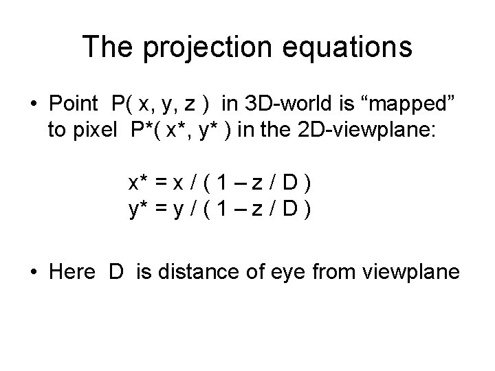 The projection equations • Point P( x, y, z ) in 3 D-world is