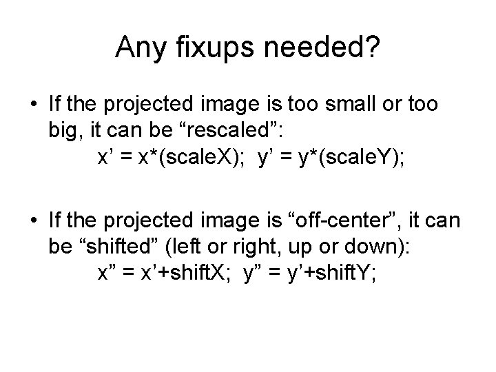 Any fixups needed? • If the projected image is too small or too big,