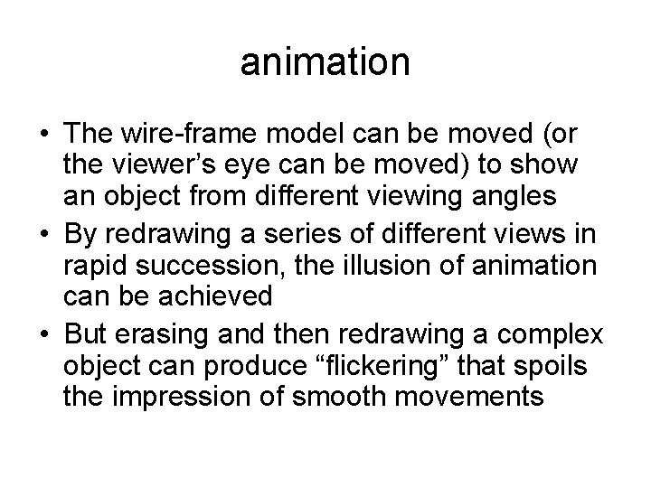 animation • The wire-frame model can be moved (or the viewer’s eye can be