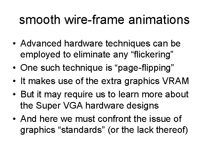 smooth wire-frame animations • Advanced hardware techniques can be employed to eliminate any “flickering”