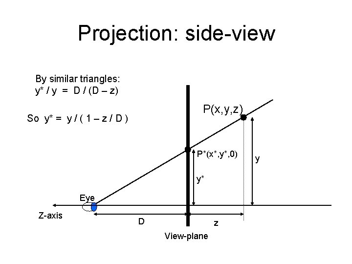 Projection: side-view By similar triangles: y* / y = D / (D – z)