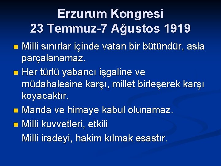 Erzurum Kongresi 23 Temmuz-7 Ağustos 1919 Milli sınırlar içinde vatan bir bütündür, asla parçalanamaz.