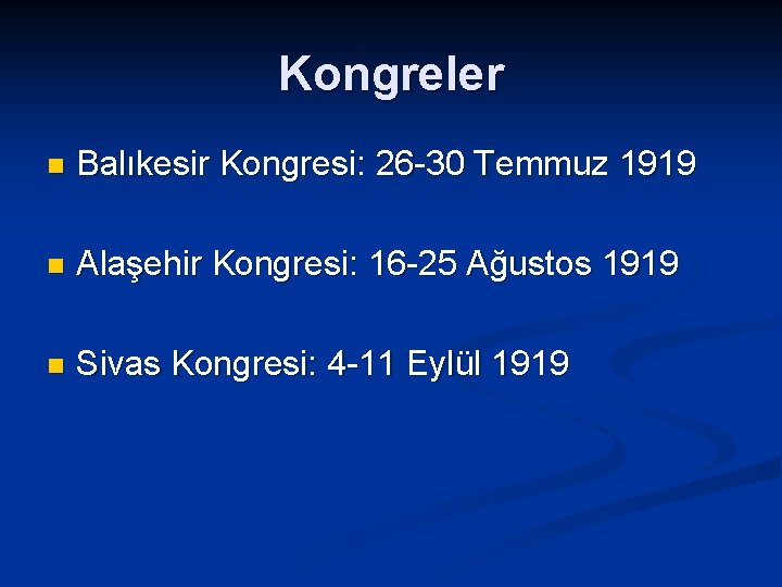 Kongreler n Balıkesir Kongresi: 26 -30 Temmuz 1919 n Alaşehir Kongresi: 16 -25 Ağustos