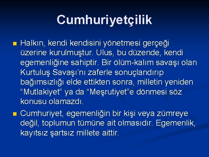 Cumhuriyetçilik n n Halkın, kendisini yönetmesi gerçeği üzerine kurulmuştur. Ulus, bu düzende, kendi egemenliğine