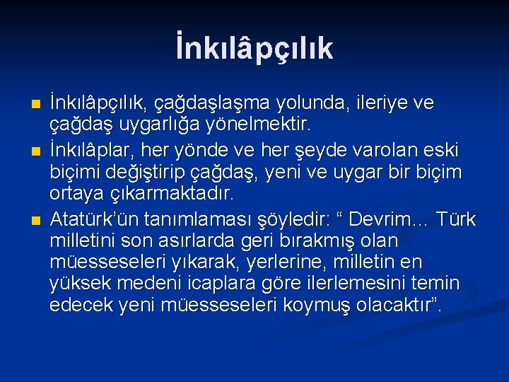 İnkılâpçılık n n n İnkılâpçılık, çağdaşlaşma yolunda, ileriye ve çağdaş uygarlığa yönelmektir. İnkılâplar, her