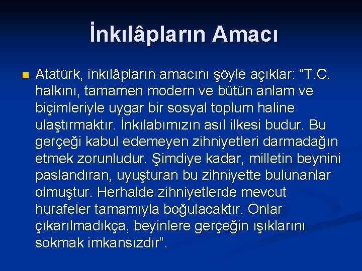 İnkılâpların Amacı n Atatürk, inkılâpların amacını şöyle açıklar: “T. C. halkını, tamamen modern ve