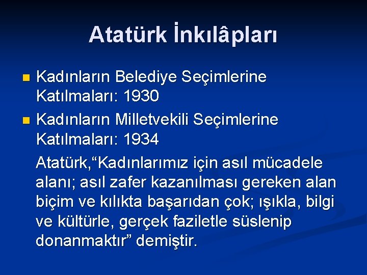 Atatürk İnkılâpları Kadınların Belediye Seçimlerine Katılmaları: 1930 n Kadınların Milletvekili Seçimlerine Katılmaları: 1934 Atatürk,