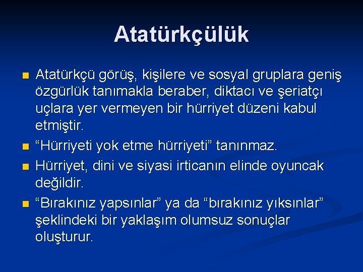 Atatürkçülük n n Atatürkçü görüş, kişilere ve sosyal gruplara geniş özgürlük tanımakla beraber, diktacı