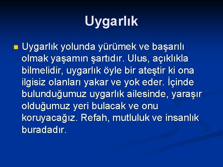 Uygarlık n Uygarlık yolunda yürümek ve başarılı olmak yaşamın şartıdır. Ulus, açıklıkla bilmelidir, uygarlık