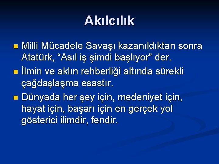 Akılcılık Milli Mücadele Savaşı kazanıldıktan sonra Atatürk, “Asıl iş şimdi başlıyor” der. n İlmin