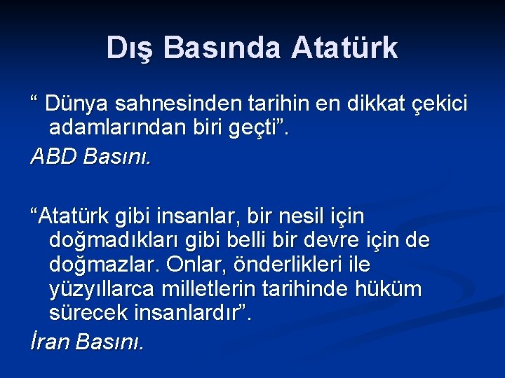 Dış Basında Atatürk “ Dünya sahnesinden tarihin en dikkat çekici adamlarından biri geçti”. ABD