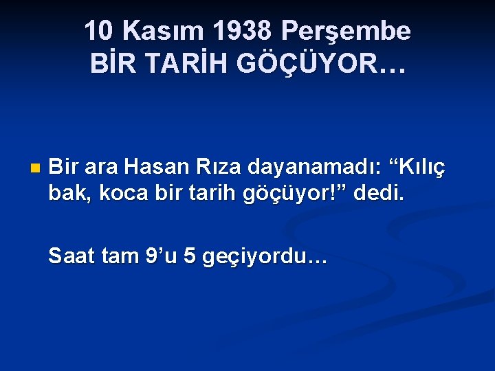 10 Kasım 1938 Perşembe BİR TARİH GÖÇÜYOR… n Bir ara Hasan Rıza dayanamadı: “Kılıç