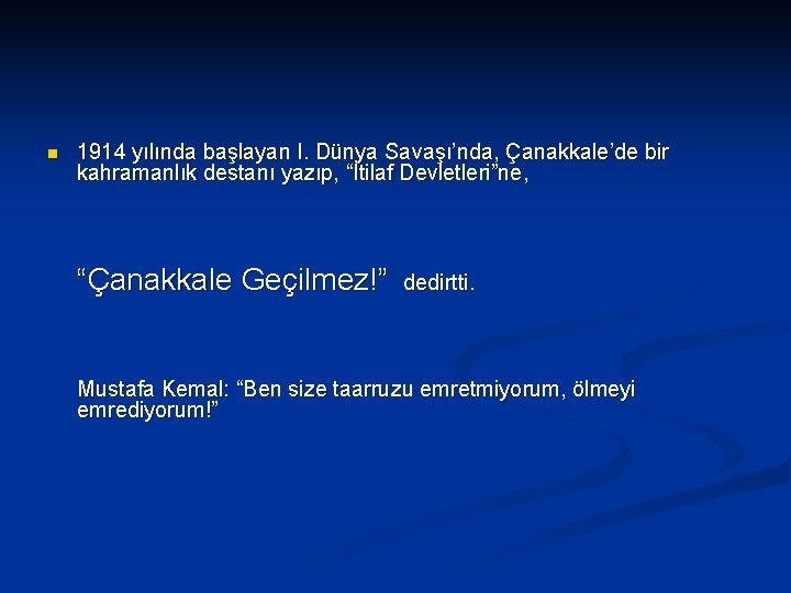n 1914 yılında başlayan I. Dünya Savaşı’nda, Çanakkale’de bir kahramanlık destanı yazıp, “İtilaf Devletleri”ne,