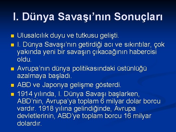 I. Dünya Savaşı’nın Sonuçları n n n Ulusalcılık duyu ve tutkusu gelişti. I. Dünya