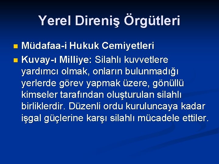 Yerel Direniş Örgütleri Müdafaa-i Hukuk Cemiyetleri n Kuvay-ı Milliye: Silahlı kuvvetlere yardımcı olmak, onların