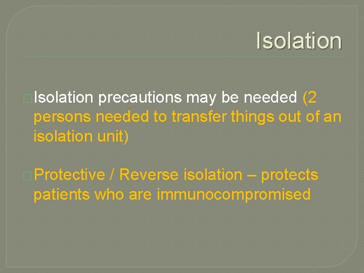 Isolation �Isolation precautions may be needed (2 persons needed to transfer things out of