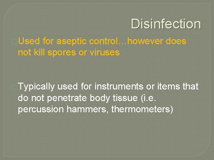 Disinfection �Used for aseptic control…however does not kill spores or viruses �Typically used for