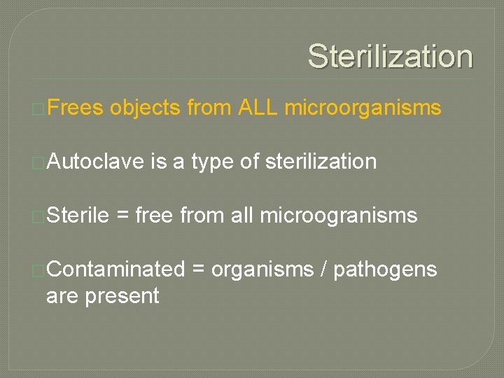 Sterilization �Frees objects from ALL microorganisms �Autoclave �Sterile is a type of sterilization =