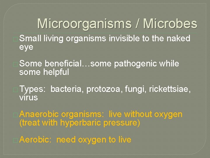 Microorganisms / Microbes � Small eye living organisms invisible to the naked � Some