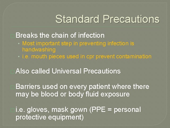 Standard Precautions � Breaks the chain of infection • Most important step in preventing