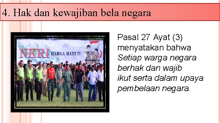 4. Hak dan kewajiban bela negara Pasal 27 Ayat (3) menyatakan bahwa Setiap warga