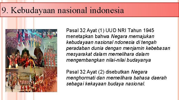 9. Kebudayaan nasional indonesia Pasal 32 Ayat (1) UUD NRI Tahun 1945 menetapkan bahwa