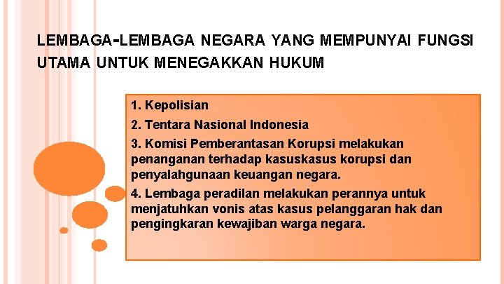 LEMBAGA-LEMBAGA NEGARA YANG MEMPUNYAI FUNGSI UTAMA UNTUK MENEGAKKAN HUKUM 1. Kepolisian 2. Tentara Nasional