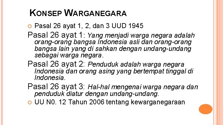 KONSEP WARGANEGARA Pasal 26 ayat 1, 2, dan 3 UUD 1945 Pasal 26 ayat