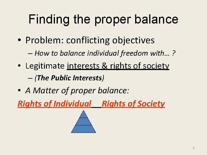 Finding the proper balance • Problem: conflicting objectives – How to balance individual freedom