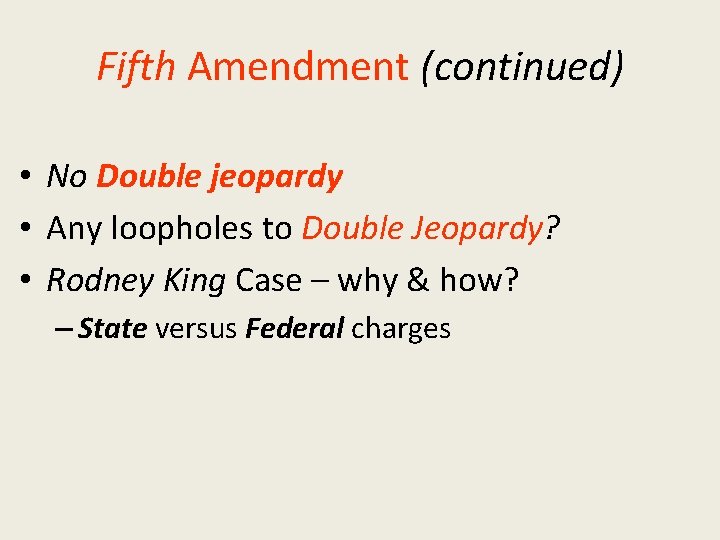 Fifth Amendment (continued) • No Double jeopardy • Any loopholes to Double Jeopardy? •