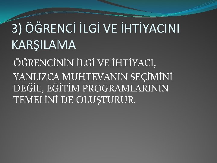 3) ÖĞRENCİ İLGİ VE İHTİYACINI KARŞILAMA ÖĞRENCİNİN İLGİ VE İHTİYACI, YANLIZCA MUHTEVANIN SEÇİMİNİ DEĞİL,