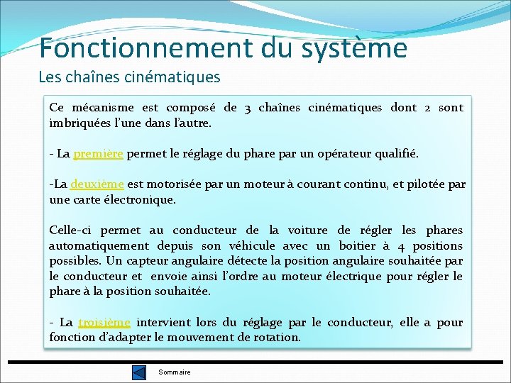 Fonctionnement du système Les chaînes cinématiques Ce mécanisme est composé de 3 chaînes cinématiques