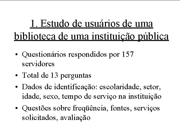 1. Estudo de usuários de uma biblioteca de uma instituição pública • Questionários respondidos