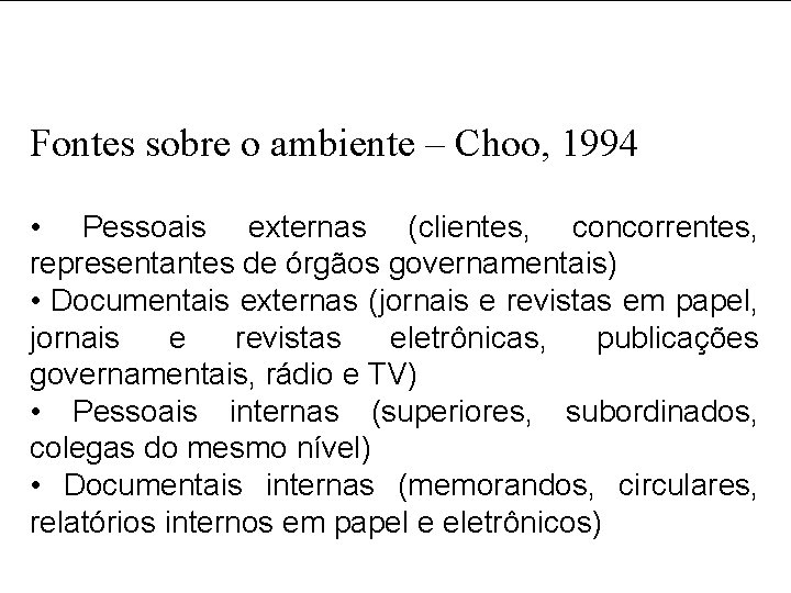 Fontes sobre o ambiente – Choo, 1994 • Pessoais externas (clientes, concorrentes, representantes de