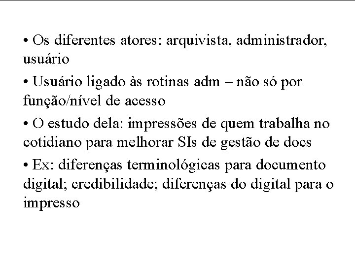  • Os diferentes atores: arquivista, administrador, usuário • Usuário ligado às rotinas adm