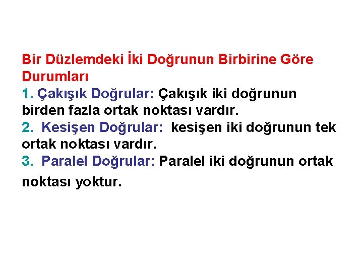 Bir Düzlemdeki İki Doğrunun Birbirine Göre Durumları 1. Çakışık Doğrular: Çakışık iki doğrunun birden