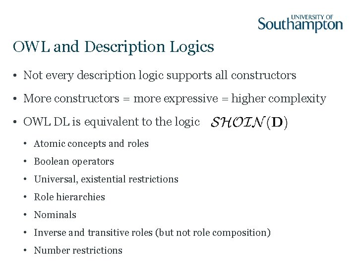 OWL and Description Logics • Not every description logic supports all constructors • More