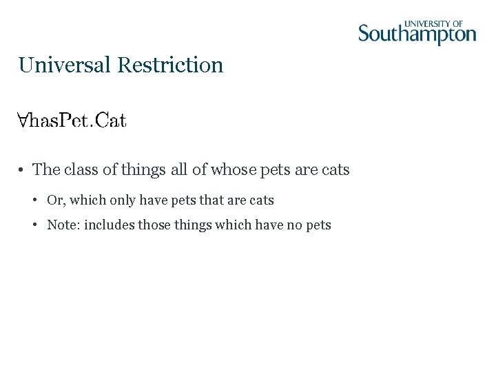 Universal Restriction • The class of things all of whose pets are cats •