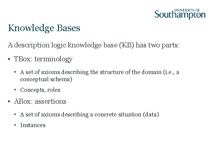 Knowledge Bases A description logic knowledge base (KB) has two parts: • TBox: terminology