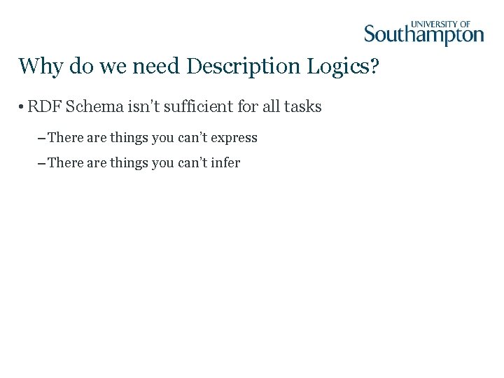 Why do we need Description Logics? • RDF Schema isn’t sufficient for all tasks