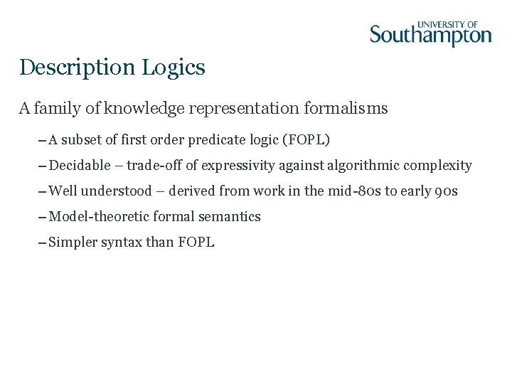 Description Logics A family of knowledge representation formalisms – A subset of first order