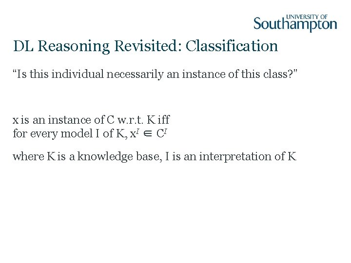 DL Reasoning Revisited: Classification “Is this individual necessarily an instance of this class? ”