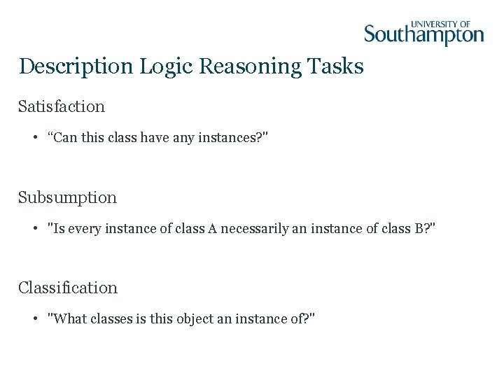 Description Logic Reasoning Tasks Satisfaction • “Can this class have any instances? " Subsumption